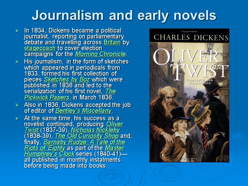 Journalism and early novels  In 1834, Dickens became a political journalist, reporting on